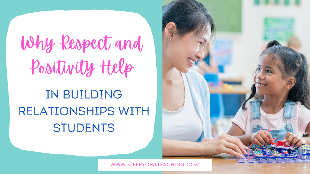 Why Respect and Positivity Help in Building Relationships with Students ...